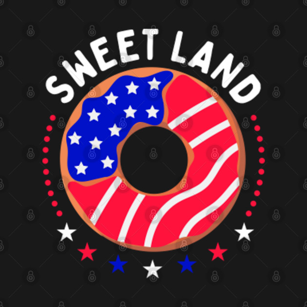 Disover Sweet Land Funny 4th of July American Flag Donut - Funny 4th Of July - T-Shirt