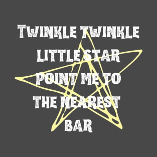 Twinkle twinkle little star point me to the nearest bar funny drinking slogan T-Shirt