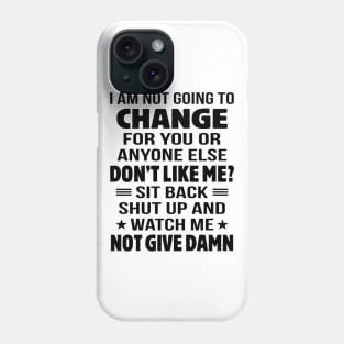 I Am Not Going To Change Phone Case