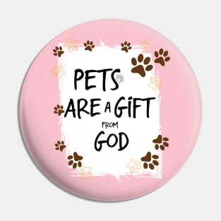 Pets Are a Gift from God , Love Your Pet Day Pin