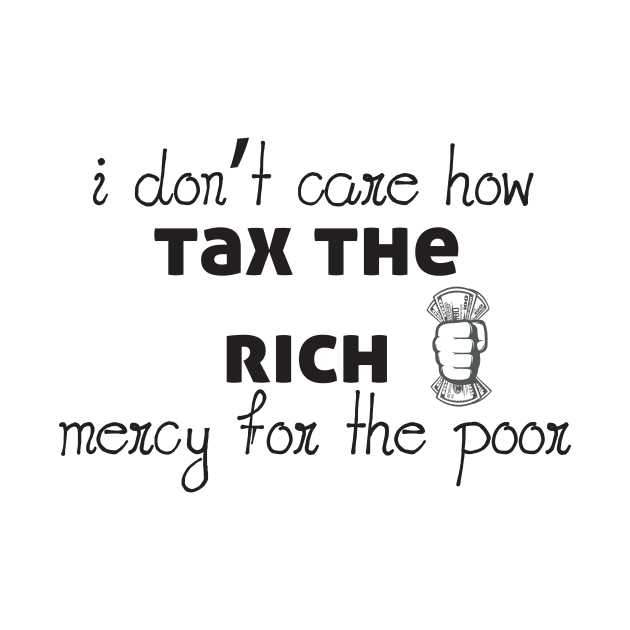 Tax The Rich Not The Poor, Equality Gift Idea, Poor People, Rich People by StrompTees