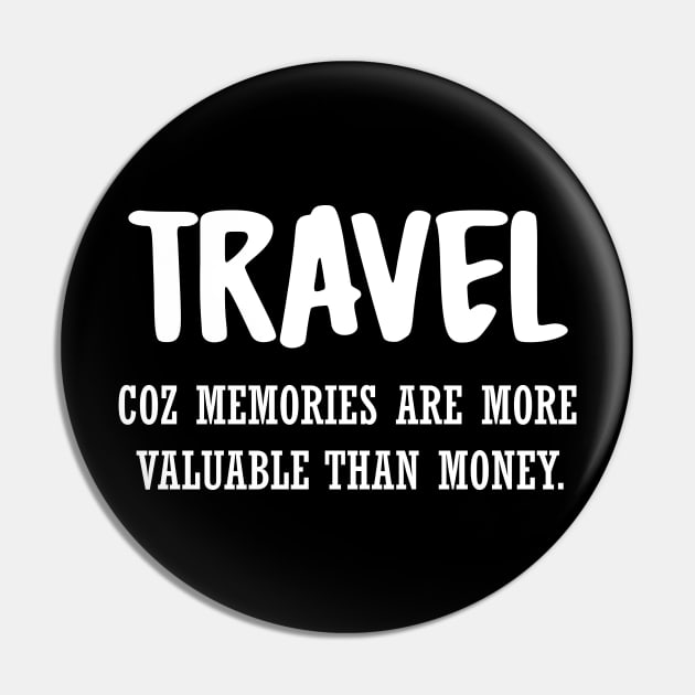 Travel coz memories are more valuable than money Pin by vpdesigns