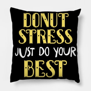 Donut Stress. Just Do Your Best. Pillow