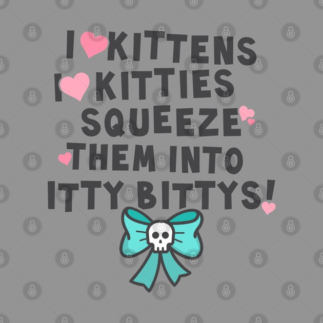 I love kittens, I love kitties... by NinthStreetShirts