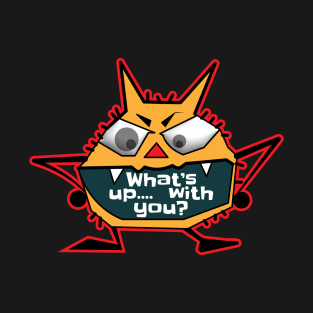 What's Up with you •  The monster Moody Sayings T-Shirt