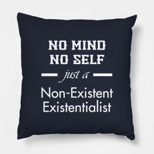 Non-Existent Existentialist (White Text) Pillow