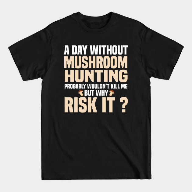 Funny Mushroom Hunters - Mushroom Hunting - T-Shirt