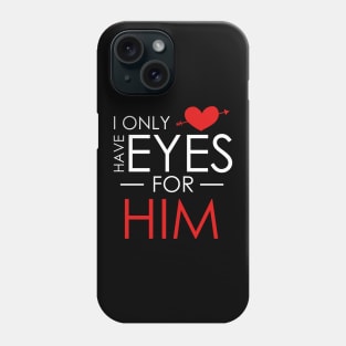 Cute I Only Have Eyes For Him Romantic Valentine's Phone Case