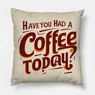 Coffee today? Pillow