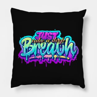 JUST TAKE A DEEP BREATH Pillow