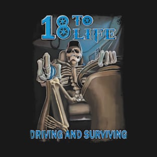 18 To Life Driving And Surviving Skeleton T-Shirt