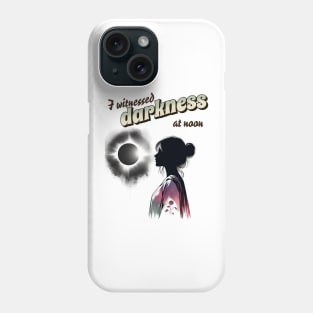 I witnessed darkness at noon Phone Case