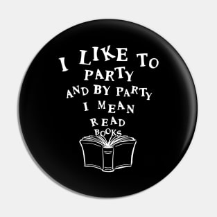 'I Like To Party' Funny Books Reader Gift Pin