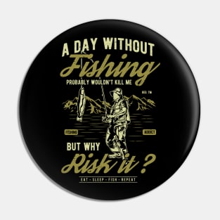 A Day Without Fishing  But Why Risk It Pin