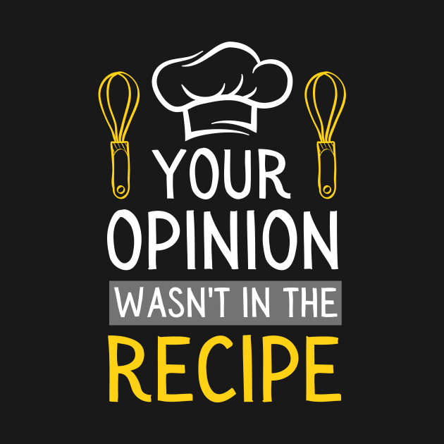 your opinion wasn't in the recipe chef saying by Mega-st