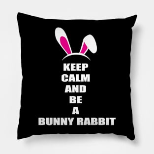 Keep Calm And Be a Bunny Rabbit Pillow