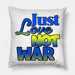 Just Love Not War Pillow