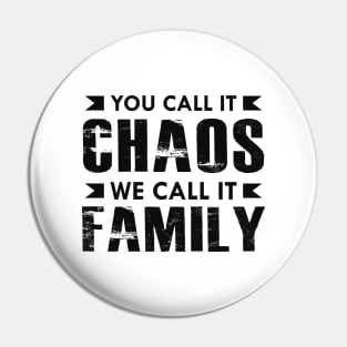 Family - You call it chaos we call it family Pin
