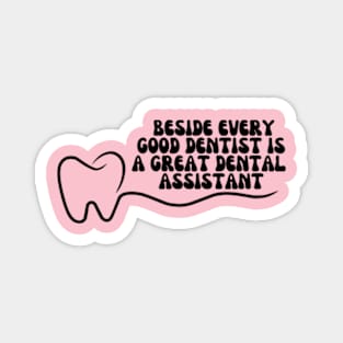 Beside every good dentist is a great dental assistant Magnet