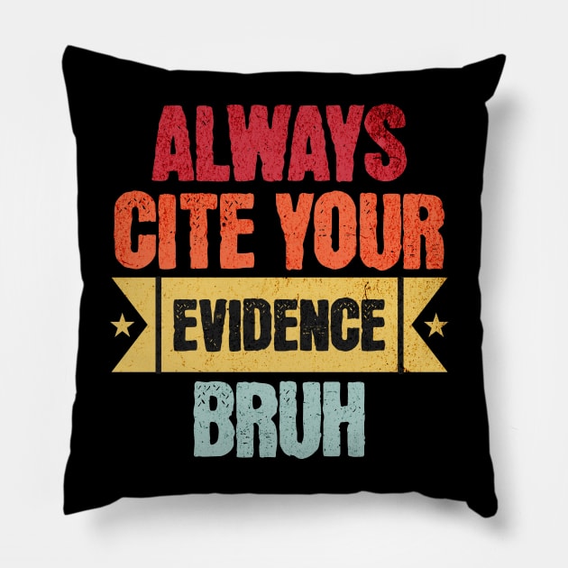 Always Cite Your Evidence Bruh, Teacher Pillow by ELMADANI.ABA