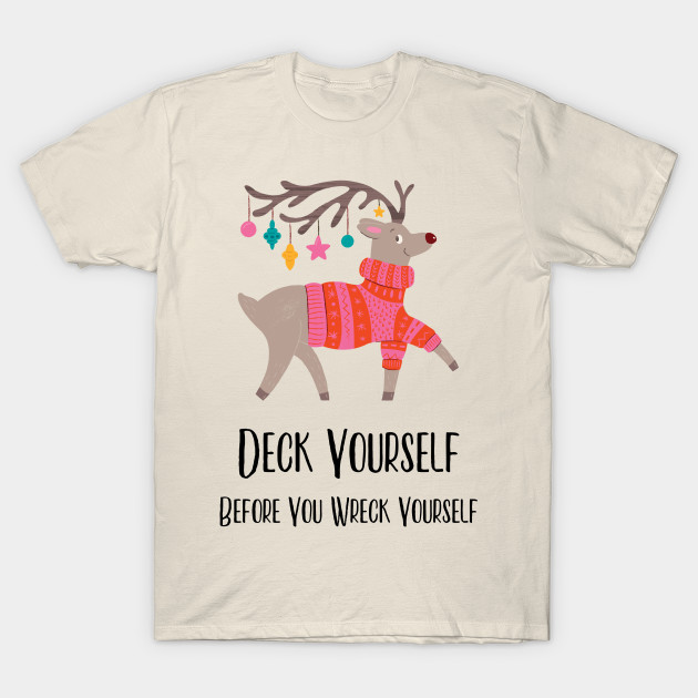 deck yourself before you wreck yourself reindeer t shirt teepublic