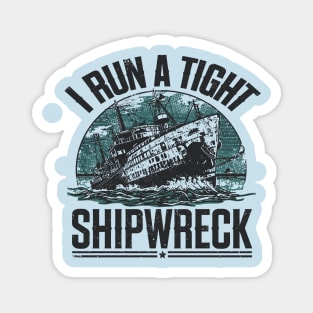 i-run-a-tight-shipwreck Magnet