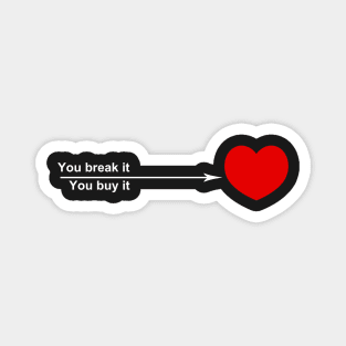 You break it, you buy it - white font Magnet