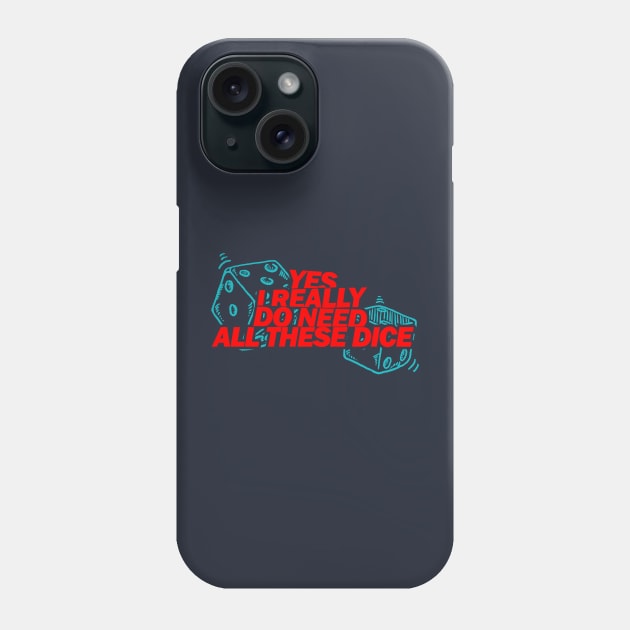 Yes I Really Do Need All These Dice Phone Case by Youth Power