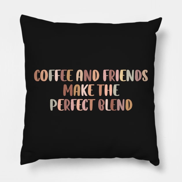 Coffee and friends make the perfect blend. Pillow by SamridhiVerma18