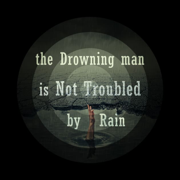 the drawning man is not troubled by rain by psychoshadow