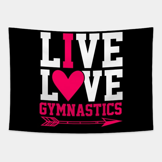 Live Love Gymnastics Funny Gymnastic Tumbling Tapestry by Tee__Dot