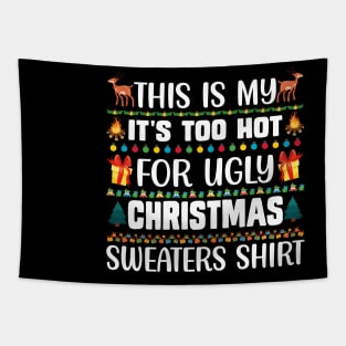 This Is My It's Too Hot For Ugly Christmas Sweaters Shirt Tapestry