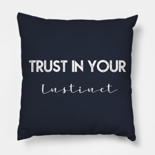 Trust in your instinct Pillow
