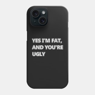 yes i'm fat Phone Case