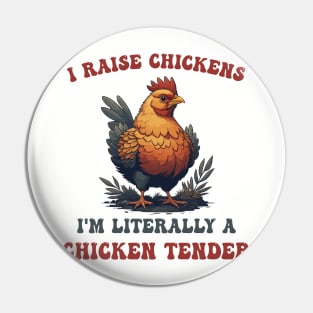 I Raise Chickens I'm Literally A Chicken Tender Funny Poultry Keeper Pin