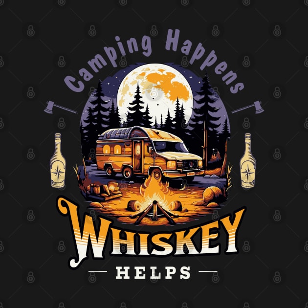Camping Happens. Whiskey Helps! by SergioArt