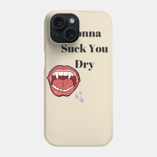 Suck you dry Phone Case