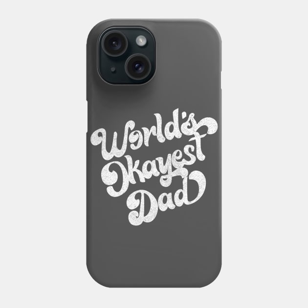 World's Okayest Dad / Retro Faded Style Design (White) Phone Case by DankFutura