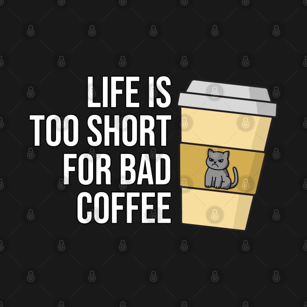 Life is Too Short for Bad Coffee by Cerealbox Labs