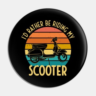 I'd Rather Be Riding My Scooter Moped Bike Gift Pin