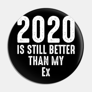 2020 Is Still Better Than My Ex Pin