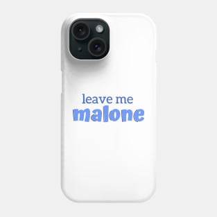 Leave Me Malone Phone Case