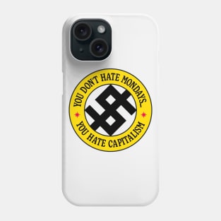 You Don't Hate Monday, You Hate Capitalism Phone Case