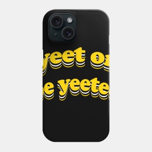 Yeet or Be Yeeted Phone Case