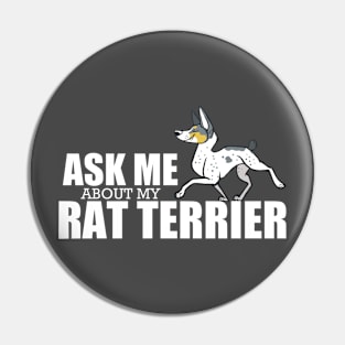 Ask Me About My Rat Terrier Pin