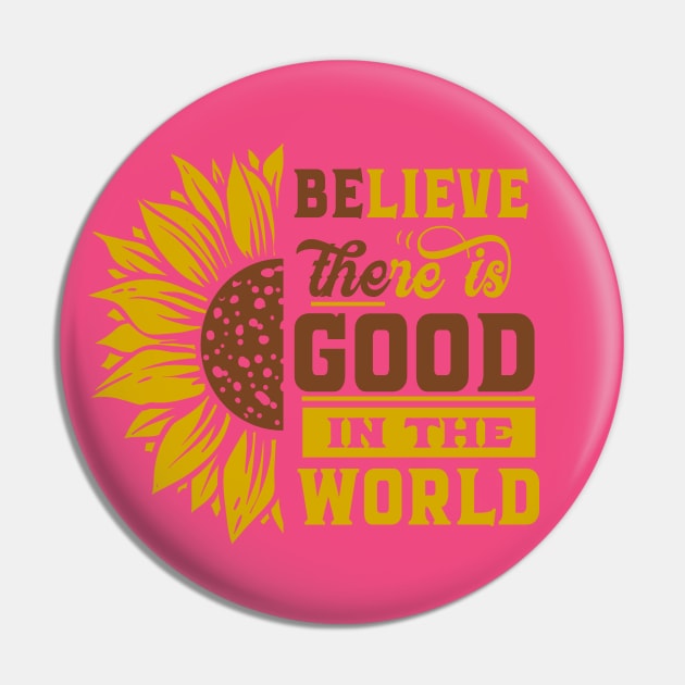 Believe there IS good in the world Sunflower Yellow Flowers gift Positive Motivational Gift Ideas Pin by bakmed