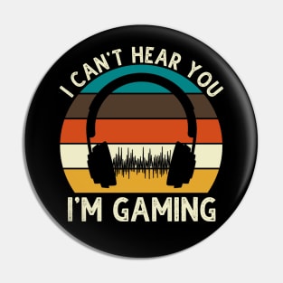 Can't Hear You I'm Gaming Pin