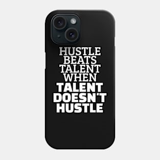 Hustle Beats Talent When Talent Doesn't Hustle Phone Case