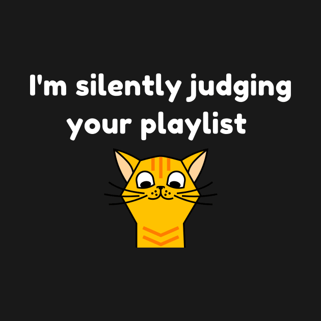 I'm Silently judging your Playlist by ARTA-ARTS-DESIGNS