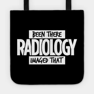 Radiology, Been There, Imaged That Tote